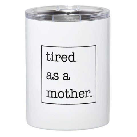 Tired As A Mother, Tumbler